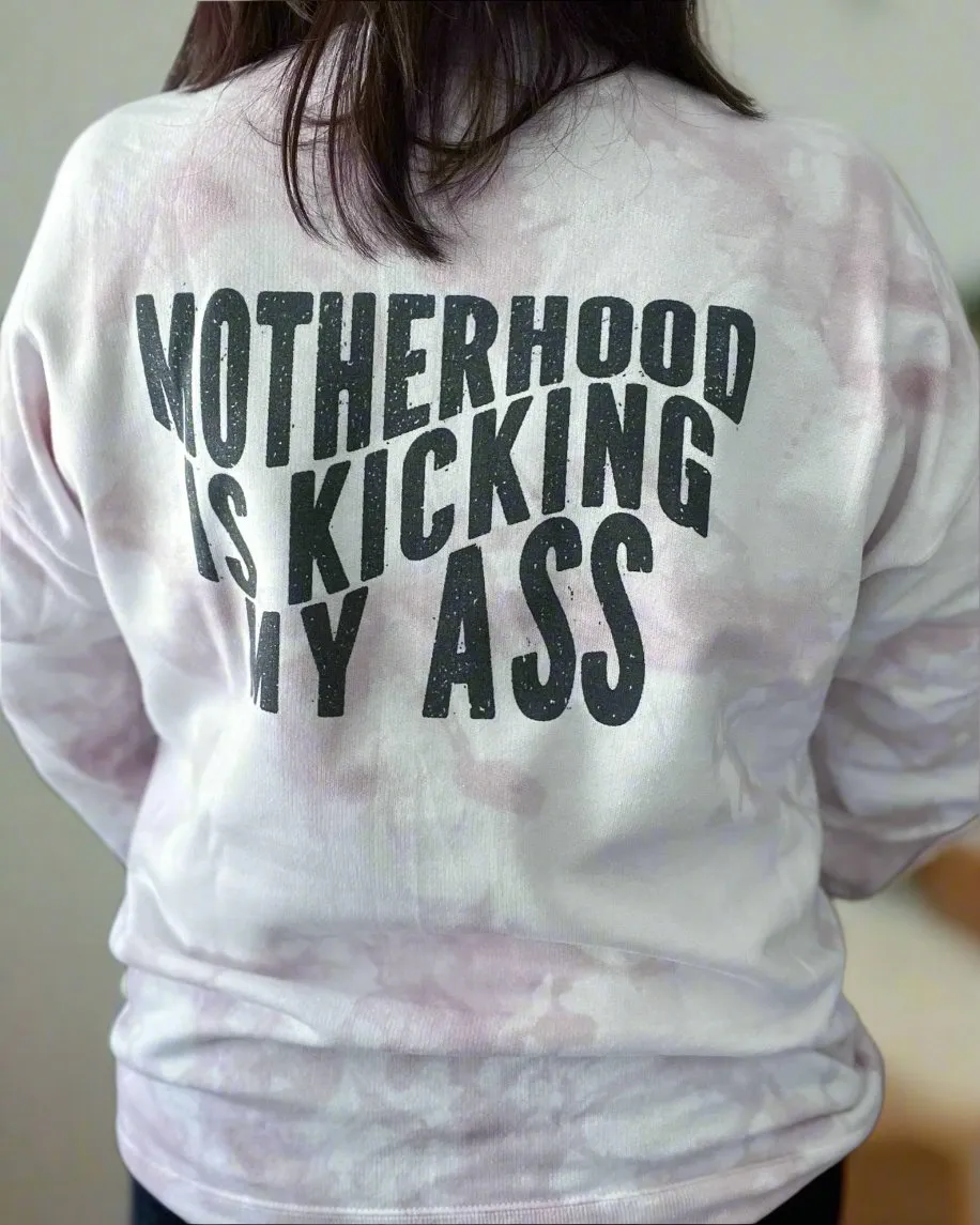 motherhood is kicking my ass | dyed sweatshirt