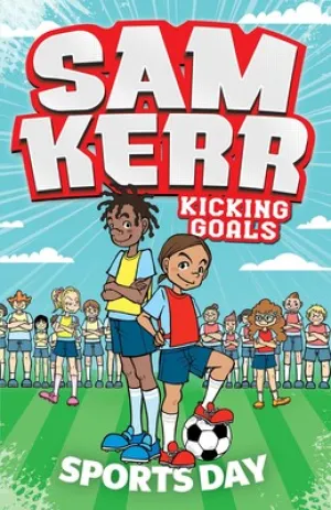 Sam Kerr Kicking Goals: Sports Day - Sam Kerr & Fiona Harris